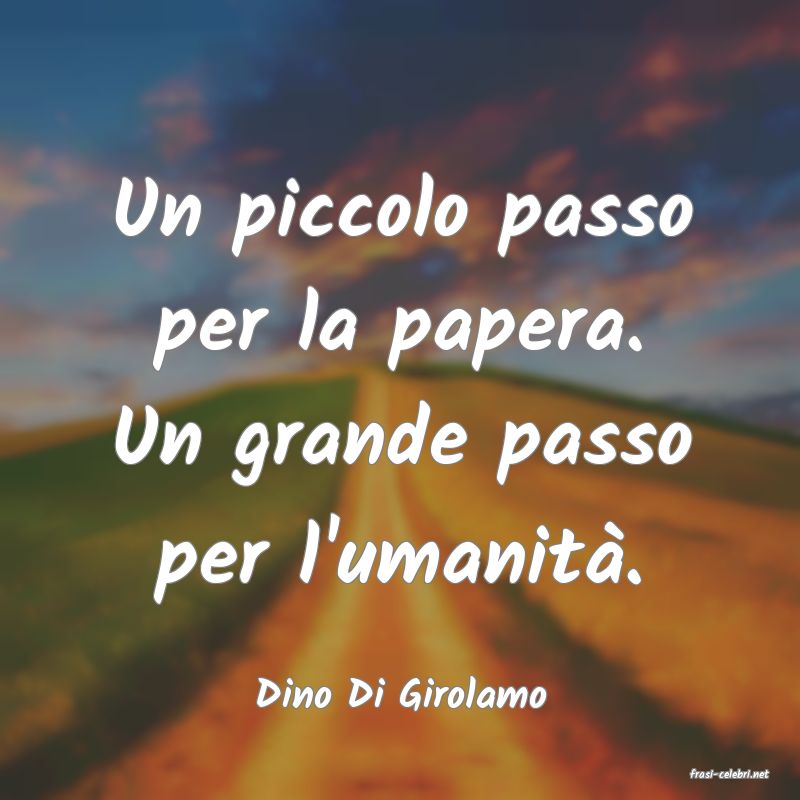 frasi di  Dino Di Girolamo
