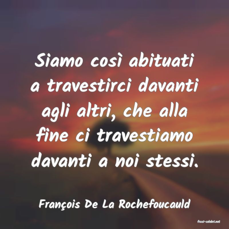 frasi di Franois De La Rochefoucauld