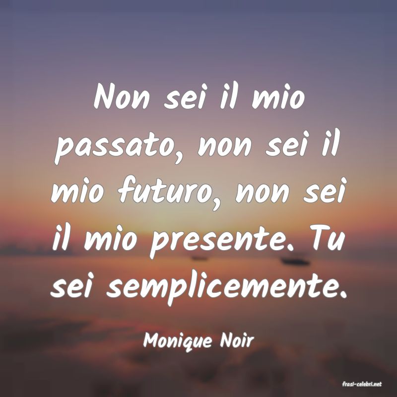 frasi di  Monique Noir
