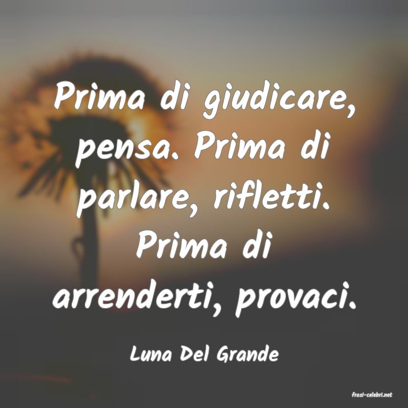 frasi di  Luna Del Grande
