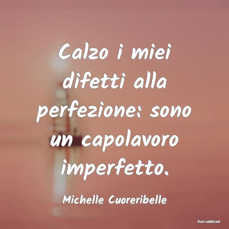 frasi di  Michelle Cuoreribelle
