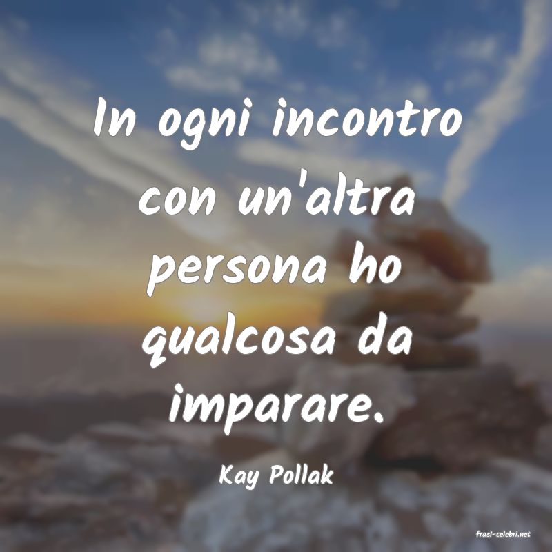 frasi di  Kay Pollak
