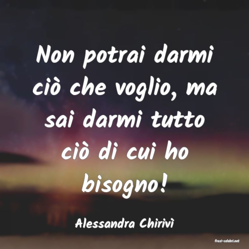 frasi di Alessandra Chiriv