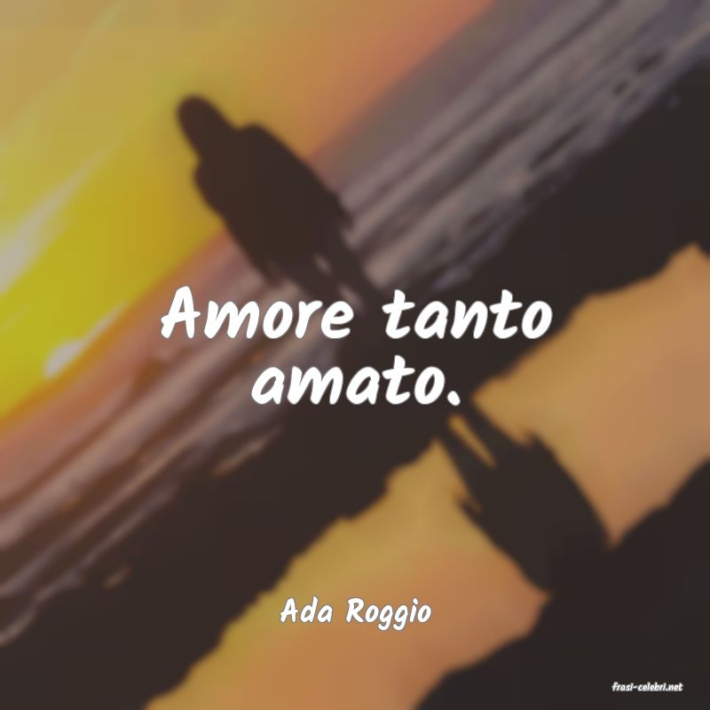 frasi di  Ada Roggio
