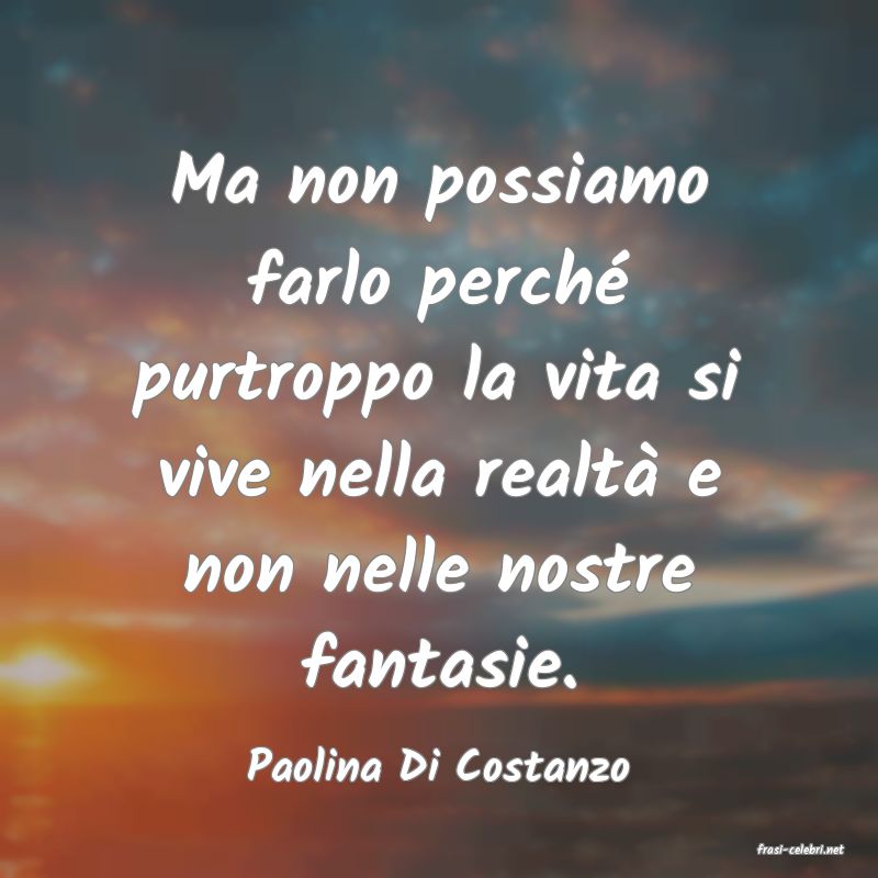 frasi di  Paolina Di Costanzo
