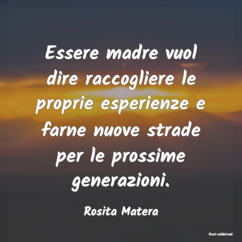 frasi di  Rosita Matera
