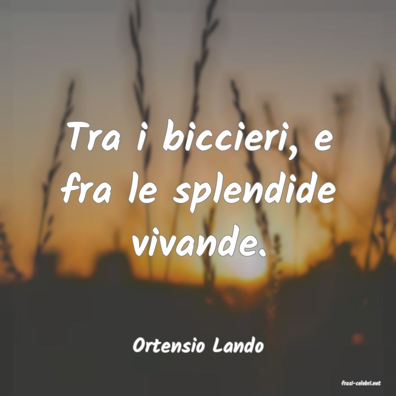 frasi di  Ortensio Lando
