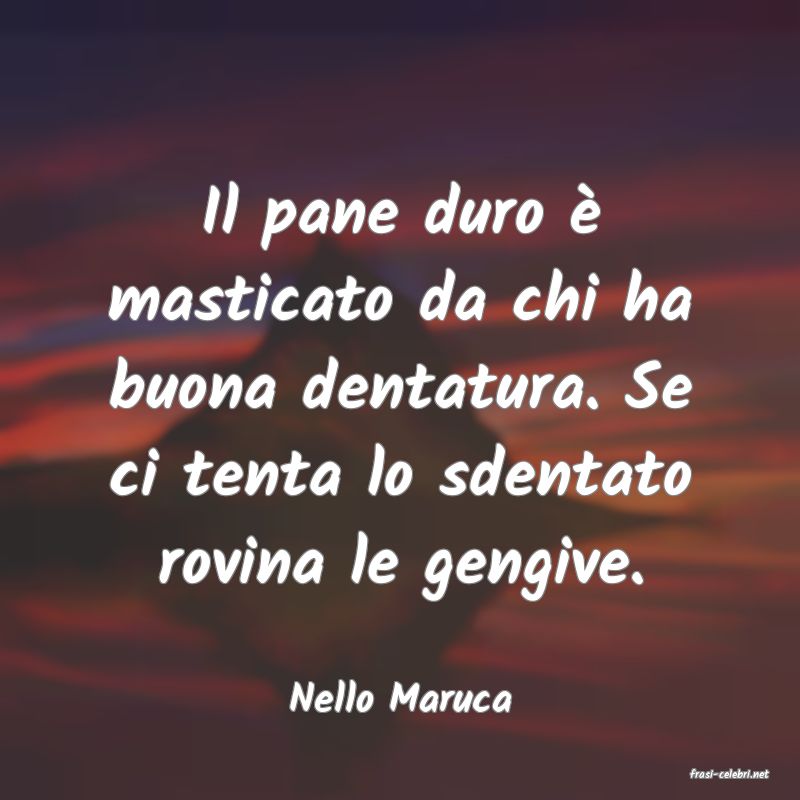 frasi di  Nello Maruca
