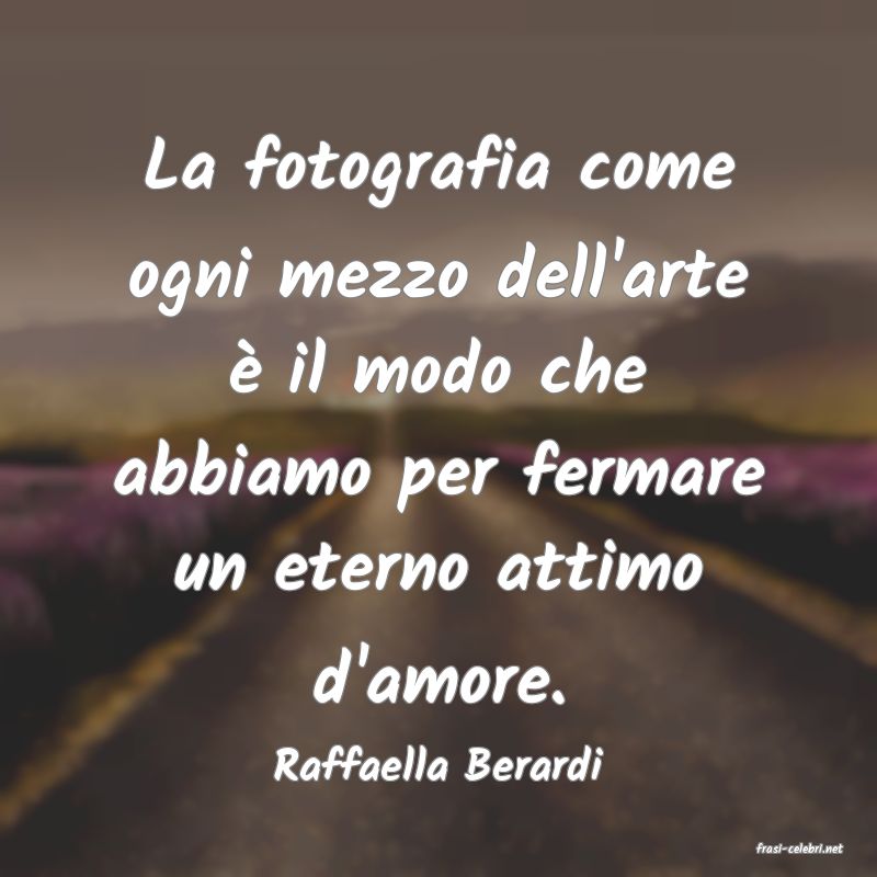 frasi di  Raffaella Berardi
