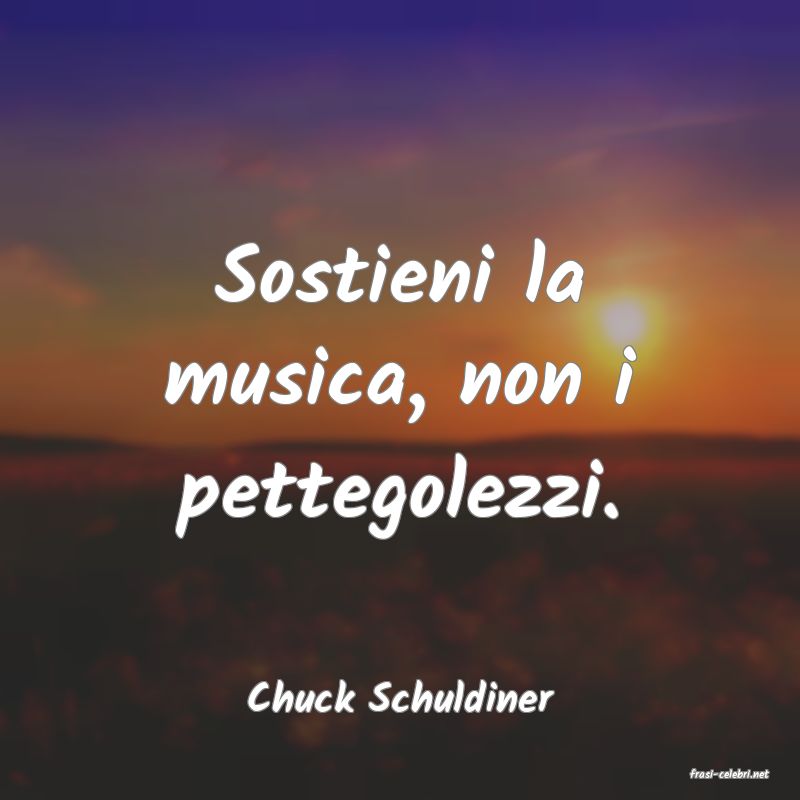 frasi di  Chuck Schuldiner
