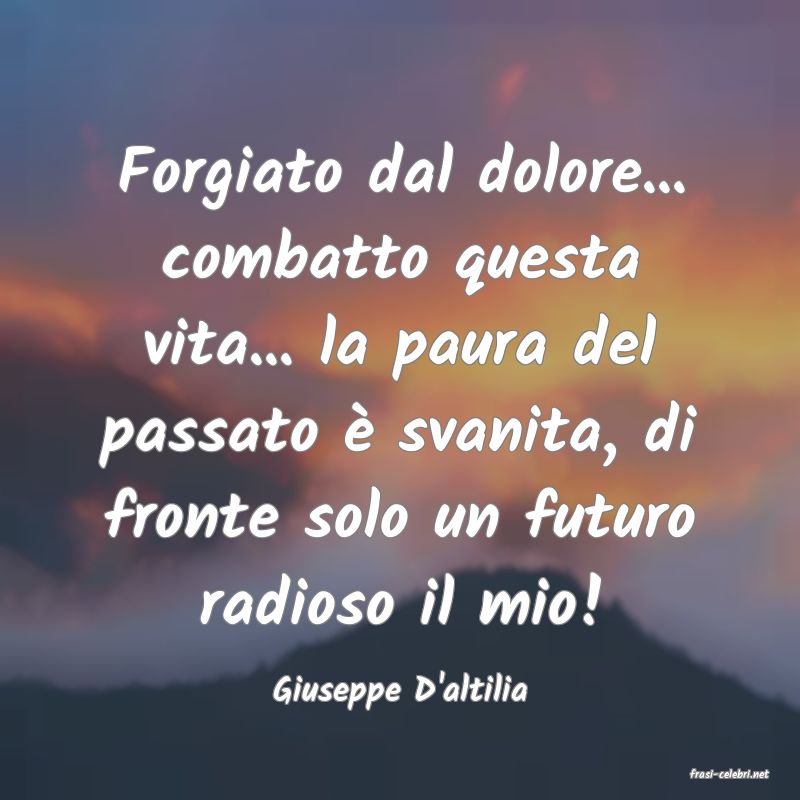 frasi di  Giuseppe D'altilia
