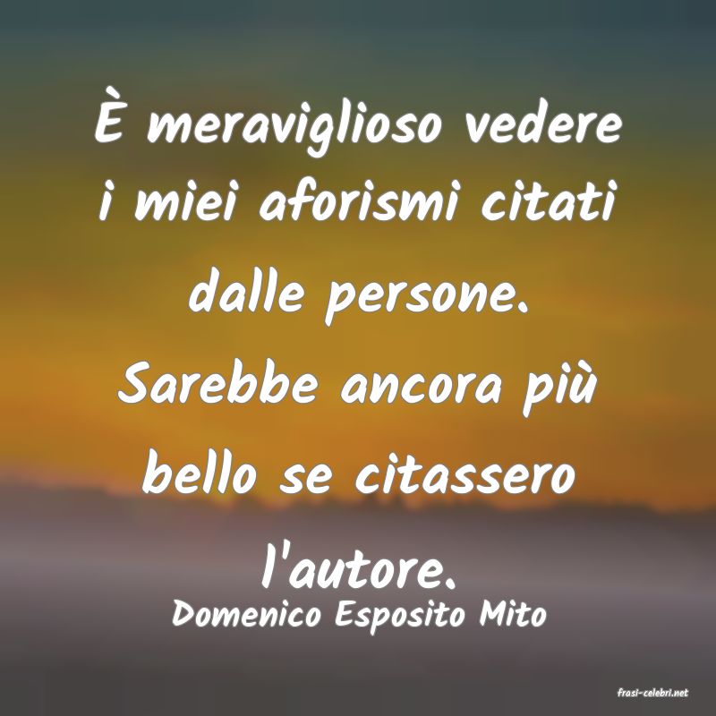 frasi di  Domenico Esposito Mito
