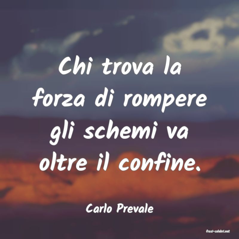 frasi di  Carlo Prevale
