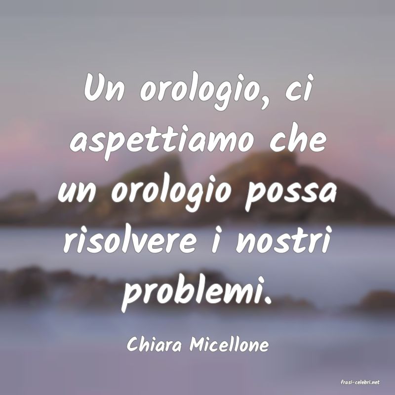 frasi di  Chiara Micellone
