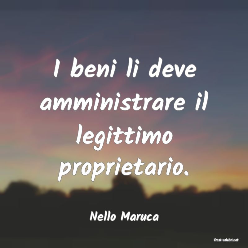 frasi di  Nello Maruca
