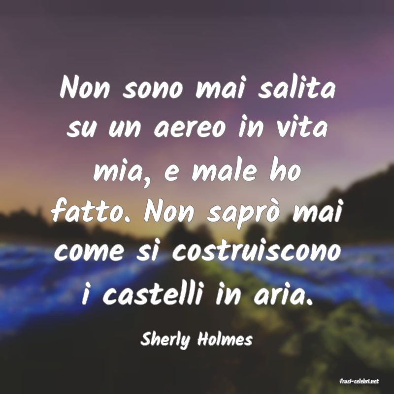 frasi di  Sherly Holmes
