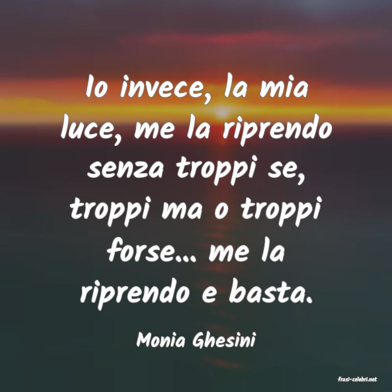 frasi di  Monia Ghesini
