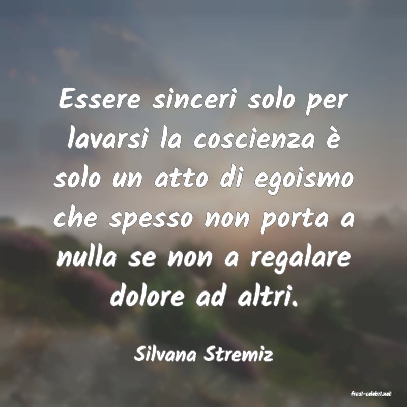 frasi di  Silvana Stremiz
