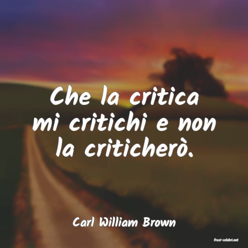 frasi di Carl William Brown