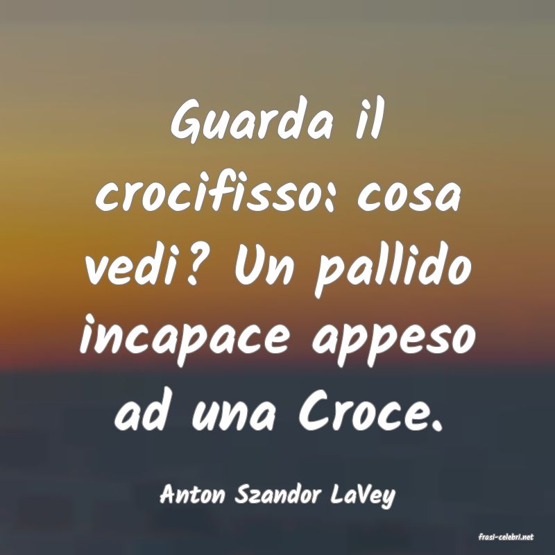 frasi di Anton Szandor LaVey