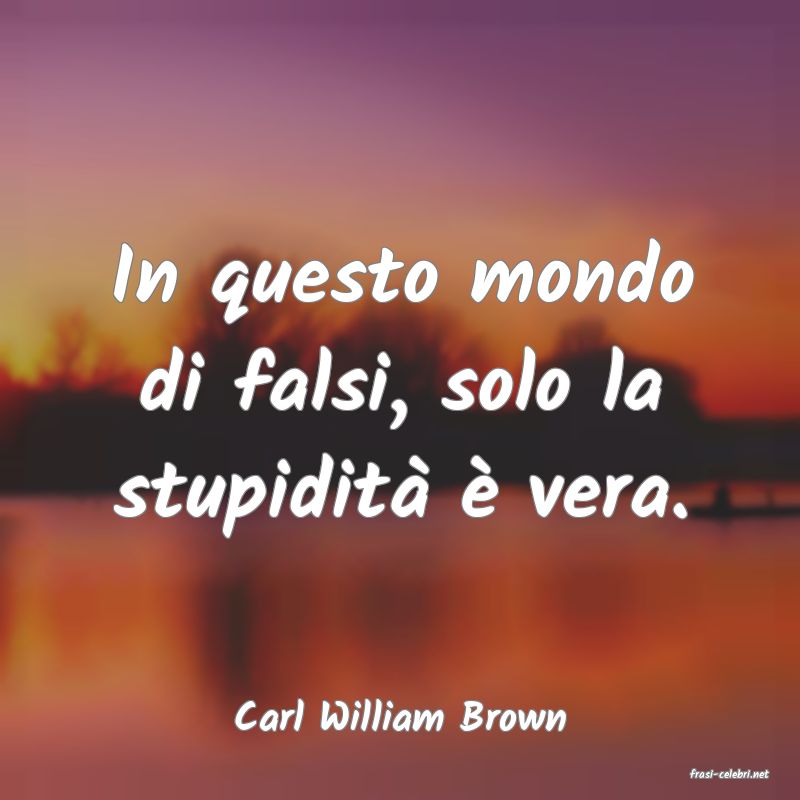 frasi di Carl William Brown