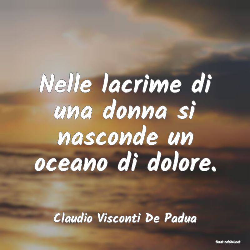 frasi di  Claudio Visconti De Padua
