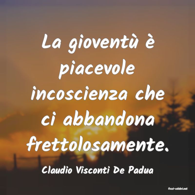 frasi di  Claudio Visconti De Padua
