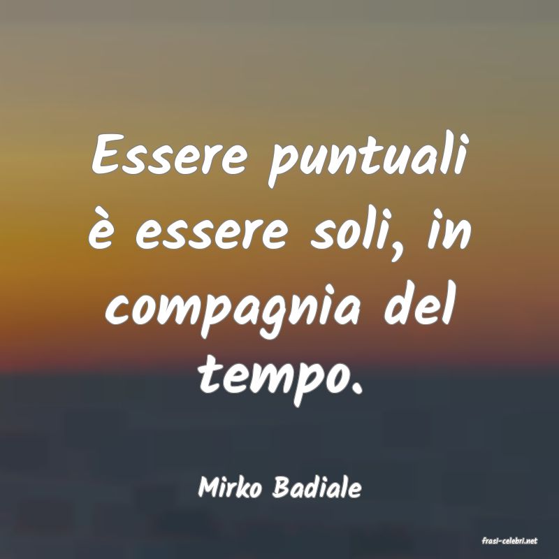 frasi di  Mirko Badiale
