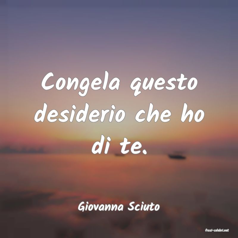 frasi di  Giovanna Sciuto
