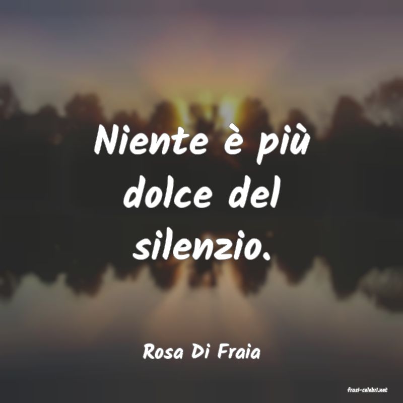 frasi di  Rosa Di Fraia
