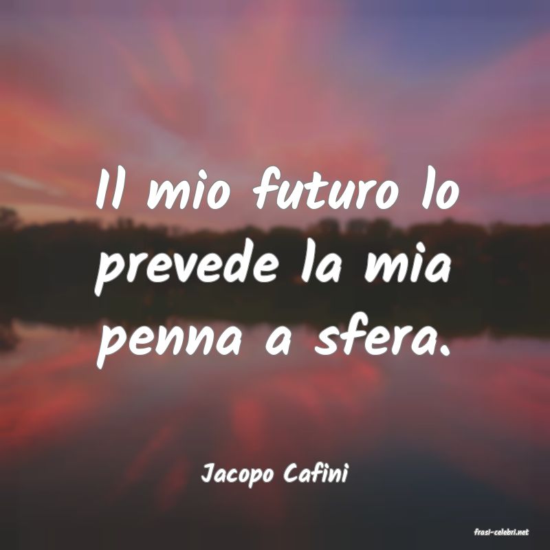 frasi di  Jacopo Cafini
