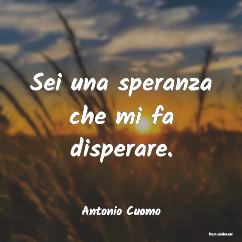frasi di  Antonio Cuomo
