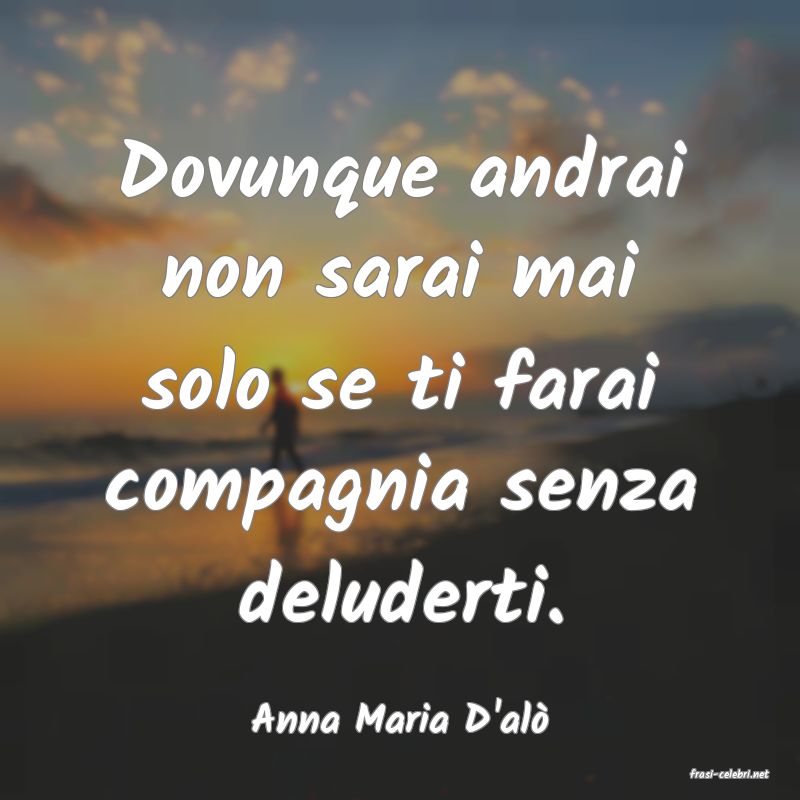 frasi di Anna Maria D'al