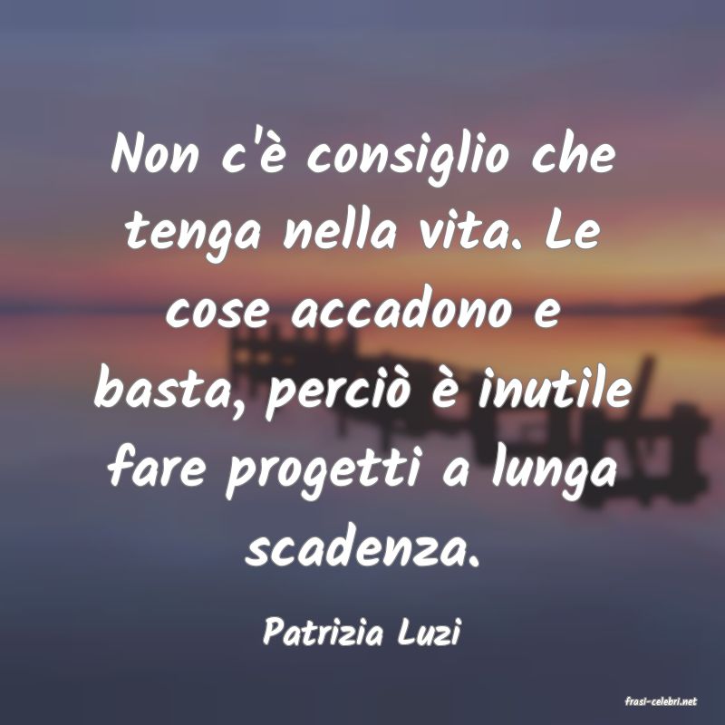frasi di  Patrizia Luzi
