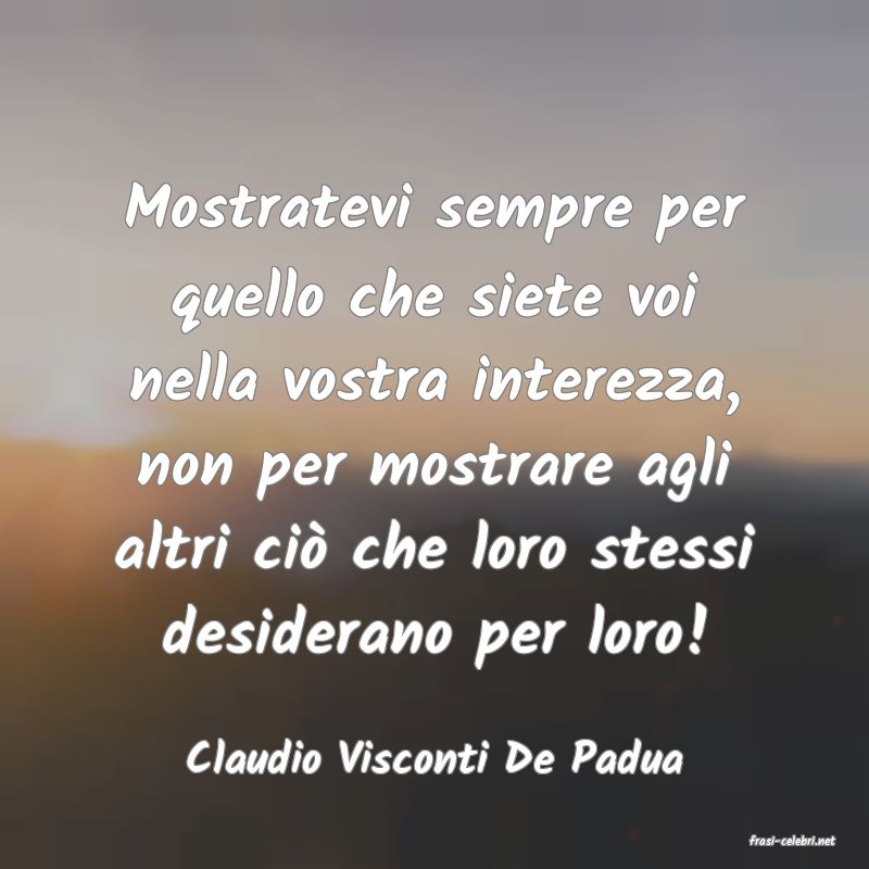 frasi di  Claudio Visconti De Padua
