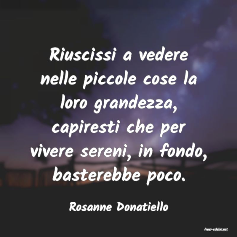 frasi di  Rosanne Donatiello
