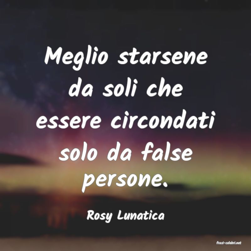 frasi di  Rosy Lunatica
