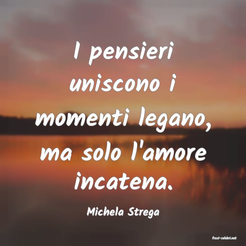 frasi di  Michela Strega
