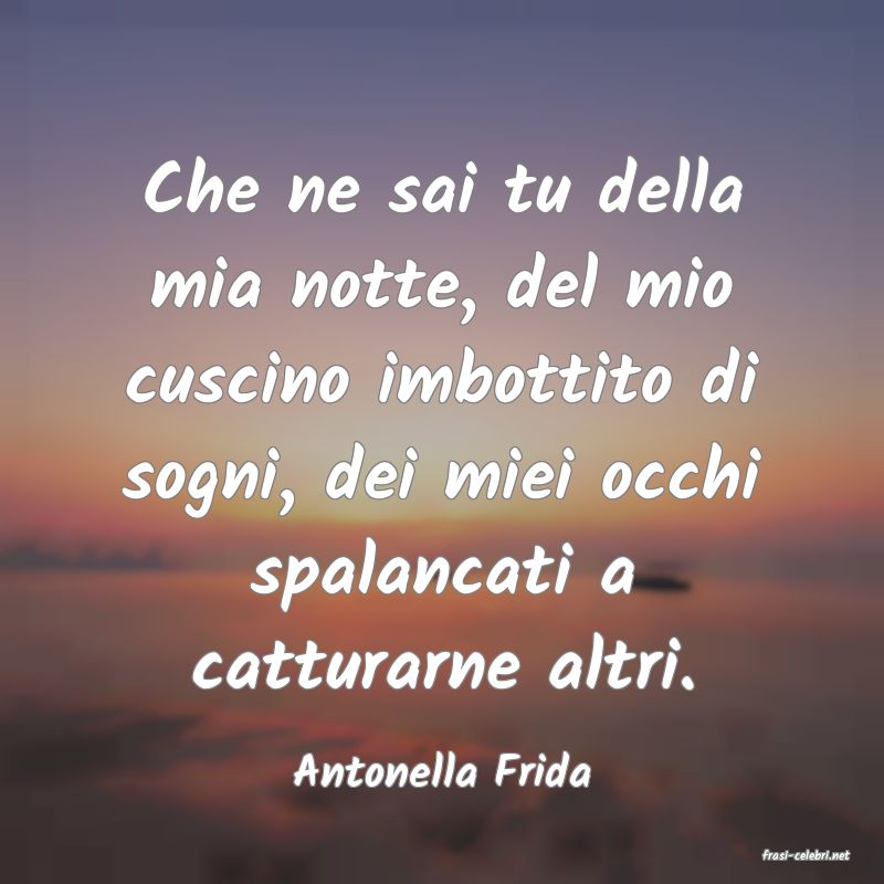 frasi di  Antonella Frida
