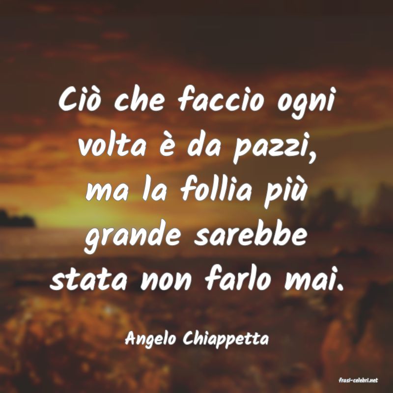 frasi di  Angelo Chiappetta
