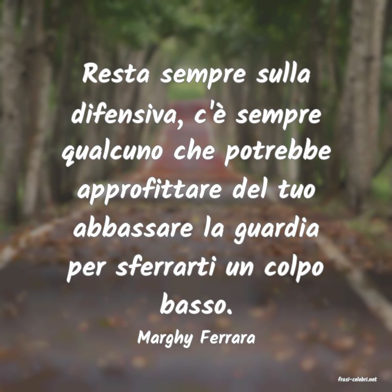 frasi di  Marghy Ferrara
