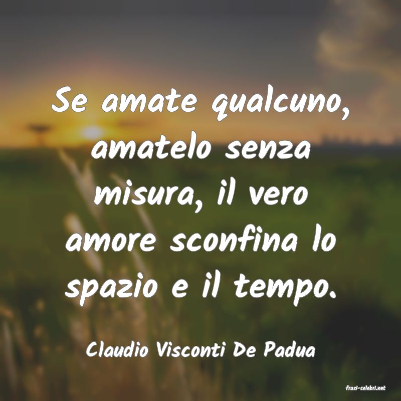 frasi di  Claudio Visconti De Padua
