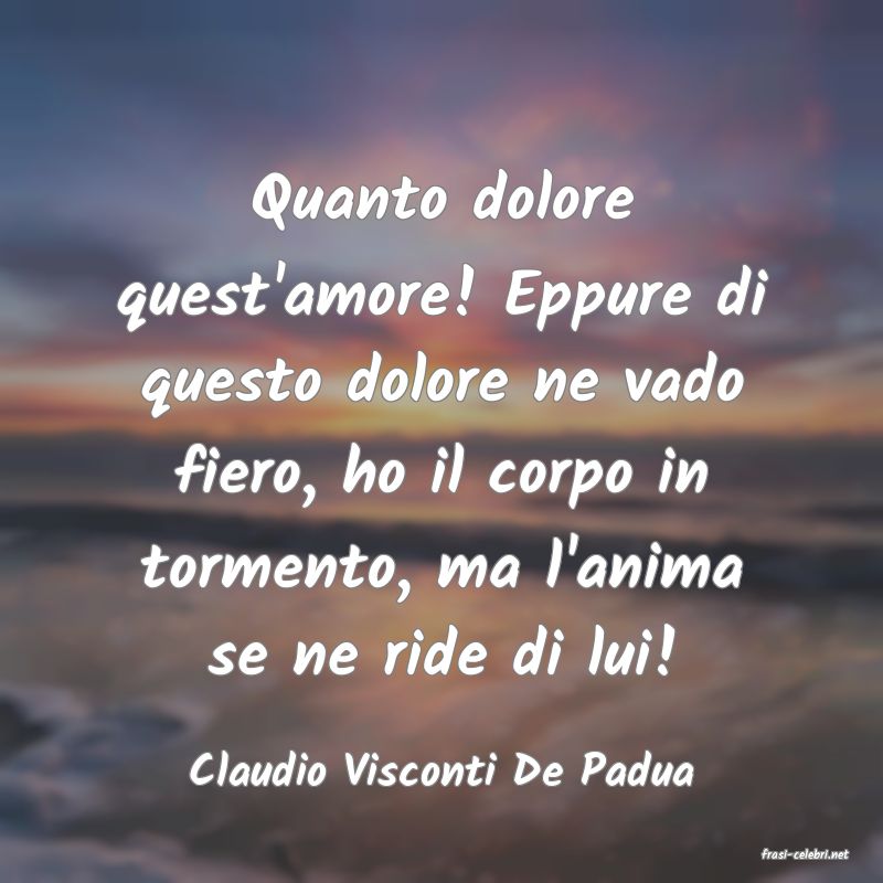 frasi di  Claudio Visconti De Padua
