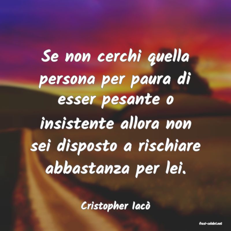 frasi di Cristopher Iac