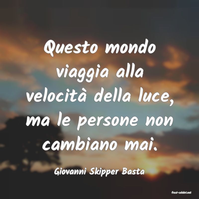frasi di  Giovanni Skipper Basta
