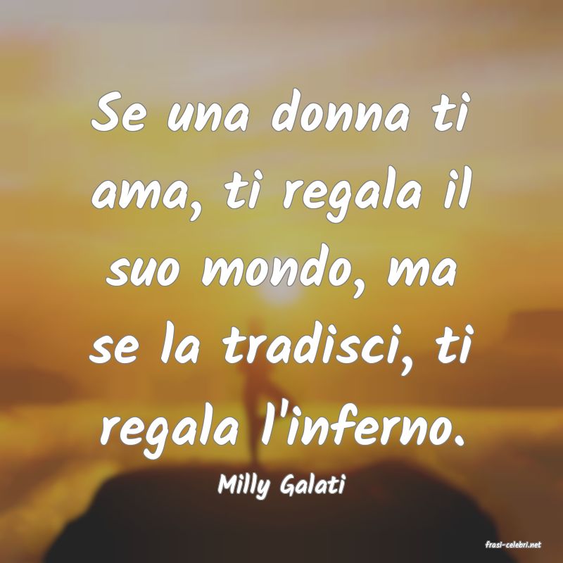 frasi di  Milly Galati
