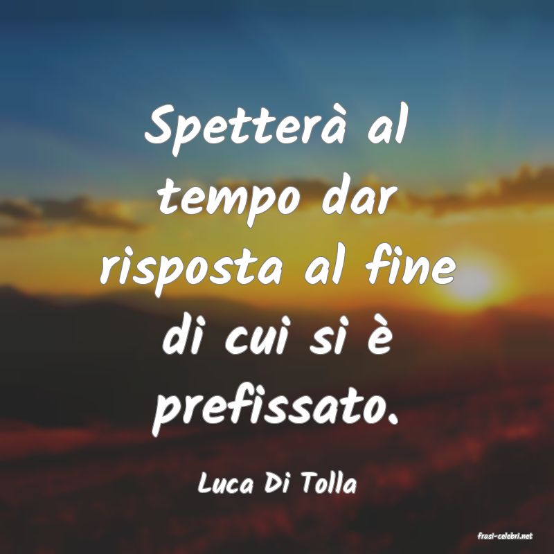frasi di  Luca Di Tolla
