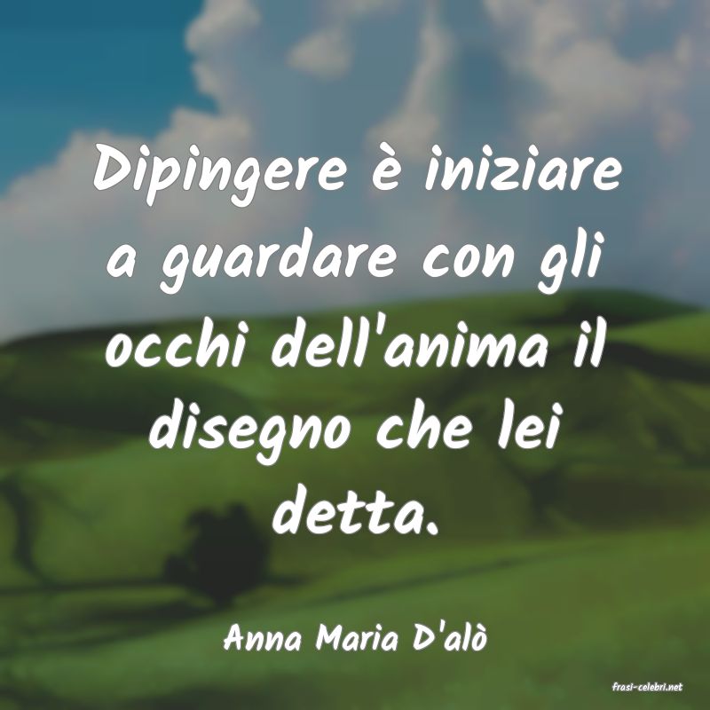 frasi di Anna Maria D'al