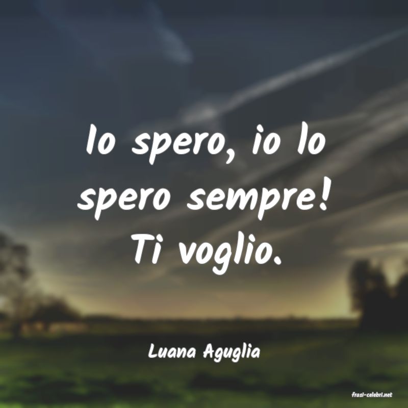 frasi di  Luana Aguglia
