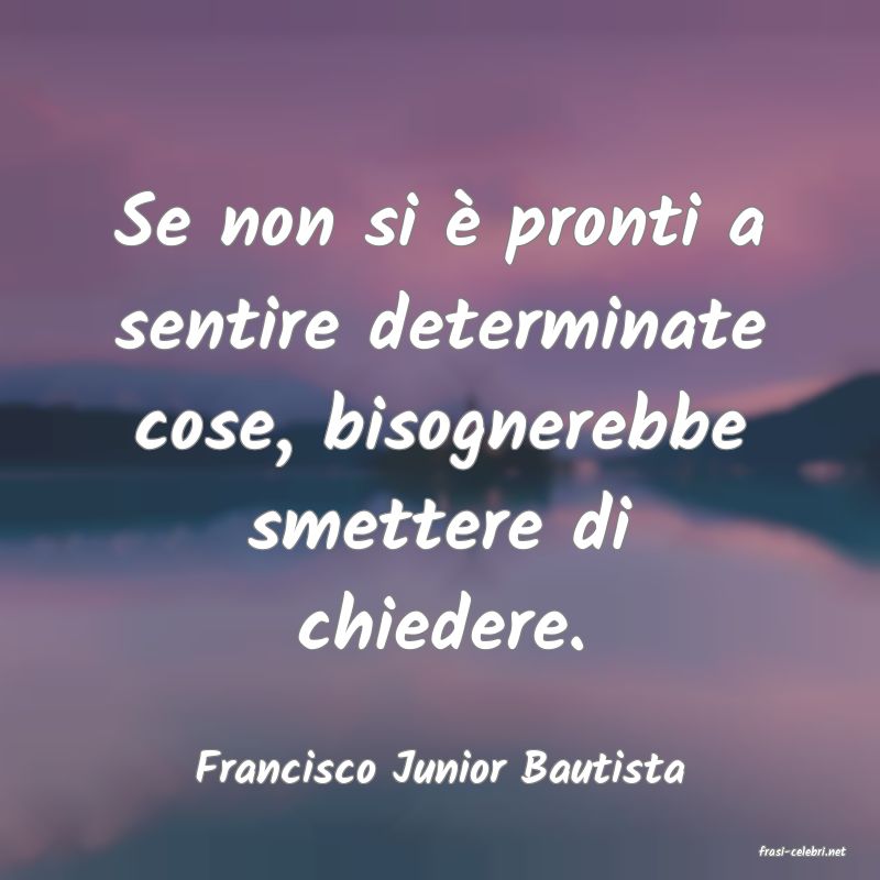 frasi di  Francisco Junior Bautista
